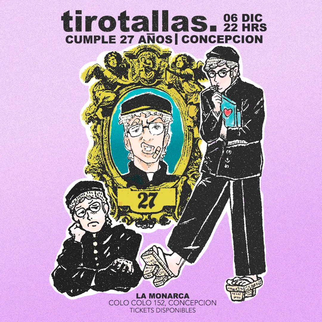 Tirotallas Cumple 27 años en Concepción (segunda función), Sábado 6 de Diciembre