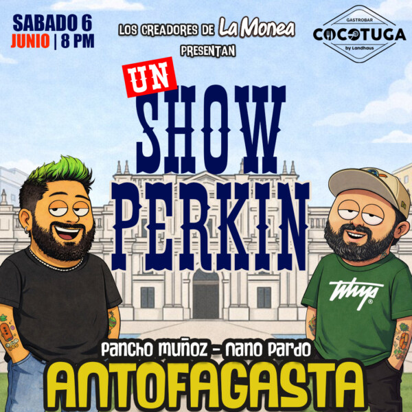Un SHOW PERKIN en Antofagasta